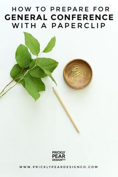 a wooden bowl with green leaves next to it and the words how to prepare for general conference with a paperclip