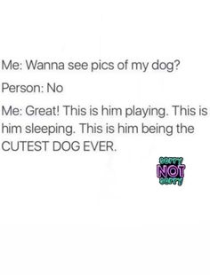 the text reads, me wanna see pics of my dog? person no