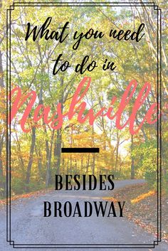 a road with the words what you need to do in nashville besidess broadway on it