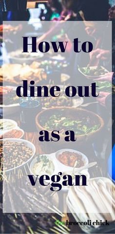 the words how to dine out as a vegan are in front of a table full of food