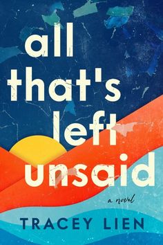 the cover of all that's left unsaid by tracey lien