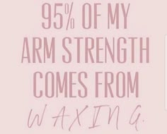 a pink poster with the words 95 % off my arm strength comes from waxing