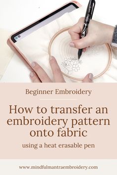 someone is drawing on fabric using a felt embroidery pen with the text beginner embroidery how to transfer an embroidery pattern onto fabric using a heat - erase pen