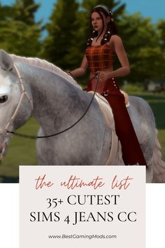 a woman riding on the back of a white horse next to a sign that says, the ultimate list 35 cutest sims 4 jeans cc