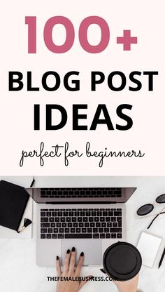 a woman typing on her laptop with the words, 100 + blog post ideas perfect for beginners