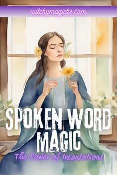 a woman sitting in front of a window holding a flower with the words spoken word magic