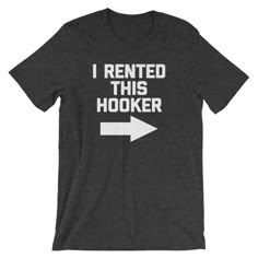 I Rented This Hooker T-Shirt (Unisex) – NoiseBot.com Inappropriate Shirts, Funny Gym Shirts, Funny Workout Shirts, Husband Shirts, Funny Shirts For Men, Weird Shirts, Gym Shirts