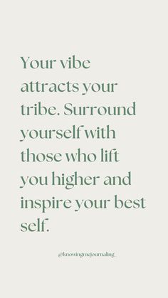 a quote that reads, your vibe attracts your tribe surround yourself with those who lift you higher and inspire your best self