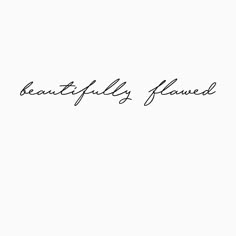 a black and white photo with the words beautifully flaned written in cursive writing