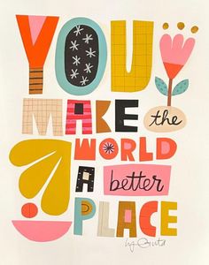 the words you make the world a better place are shown in this colorful art print