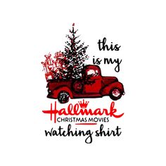 this is my hallmark christmas movie watching shirt with red truck and tree on the back