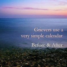 a quote on the beach saying grievers use a very simple calendar before and after