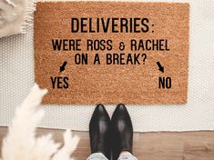 a door mat that says deliveries were ross and rachel on a break? yes no