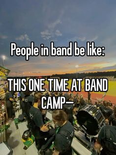 people in band be like this one time at band camp