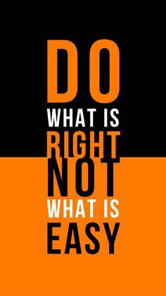 an orange and black poster with the words do what is right not what is easy