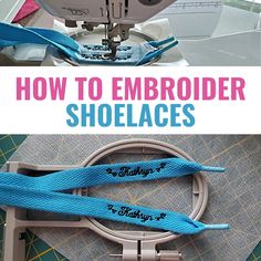 how to embroider shoelaces on sewing machine with text overlay that reads, how to embroider shoeslaces