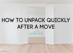 an open door with the words how to unpack quickly after a move