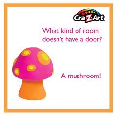 a pink mushroom with yellow dots on it and the words, what kind of room doesn't have a door?