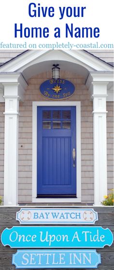 a blue front door with the words, give your home a name and one upon a tide sign