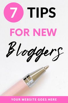 a pink pen with the words 7 tips for new bloggers on it in black and white