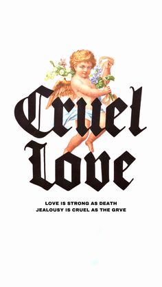 an advertisement for cruel love, featuring a cupid holding flowers