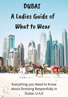 two camels on the beach in front of tall buildings with text that reads, dubai ladies guide of what to wear everything you need to know about dressing