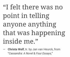 a quote that reads, i felt there was no point in telling anyone anything that was happening inside me