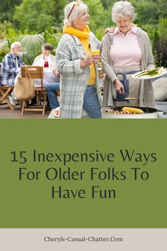 two older women having fun at an outdoor event with text overlay that reads 15 expensive ways for older folks to have fun