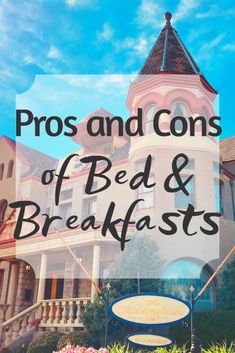 the words pros and cons of bed & breakfast in front of a large house