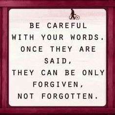 a sign that says be careful with your words, once they are said, they can be only forgotten, not forgotten