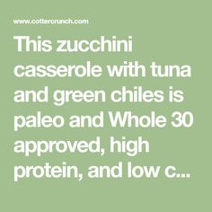 this zucchini casserole with tuna and green chile is paleo and whole 30 approved, high protein, and low c