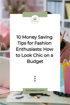 a woman looking at her laptop with the text 10 money saving tips for fashion enthusiasts how to look chic on a budget