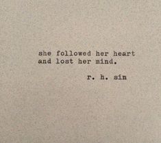 an old typewriter with the words, she followed her heart and lost her mind