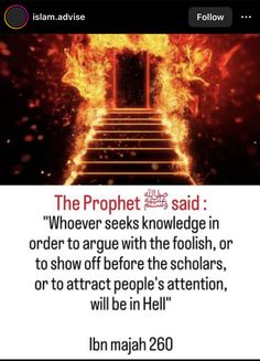 an image of fire coming out of a door with the words, the prophet said whoever seeks knowledge in order to agree with the foolish, or to show off before