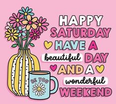 a card with flowers in a vase and a coffee mug on the side that says happy saturday have a beautiful day and a wonderful weekend