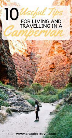 a person standing in the middle of a canyon with text overlay that reads 10 useful tips for living and travelling in a campervan