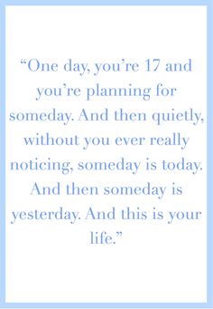 a blue and white quote with the words one day, you're 17 and you're planning for