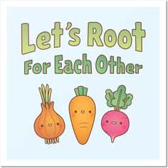 let's root for each other with carrots and radishes on it