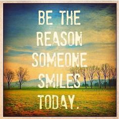 the words be the reason someone smiles today