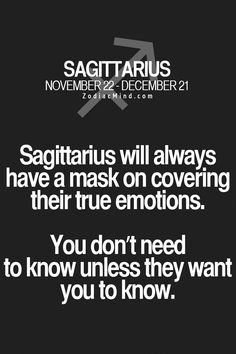 a black and white photo with the words sagittarius will always have a mask on covering their emotions you don't need to know unless they want you to know