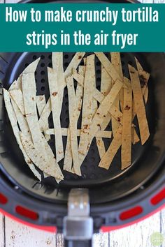 how to make crunchy tortilla strips in the air fryer with text overlay