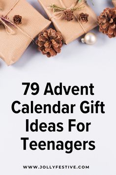 presents wrapped in brown paper with pine cones on top and the words 79 advent calendar gift ideas for teenagers