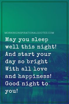 a quote that says, may you sleep well this night and start your day so bright with all love and happiness good night to you