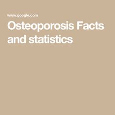 Osteoporosis Facts and statistics Statistics