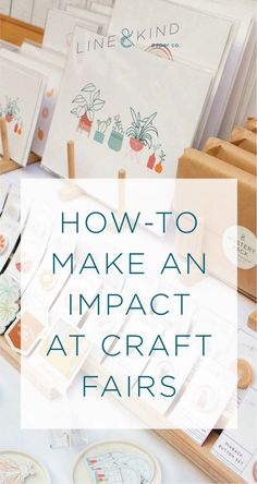 a table topped with lots of crafting items and text overlay that says how to make an impact at craft fairs