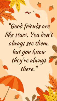 an autumn quote with leaves and acorns on the bottom that says good friends are like stars you don't always see them, but you know they