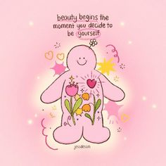 a pink teddy bear with flowers on it's chest and the words, beauty begins the moment you decide to be yourself