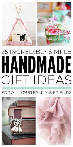 the cover of 25 incredibly simple handmade gift ideas for all your family and friends