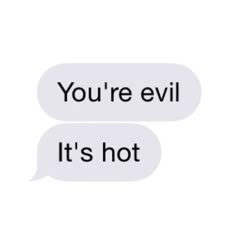 two texts that say you're evil it's hot