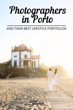 two people walking on the beach in front of a white house with text overlay that reads photographers in porto and their best lifestyle